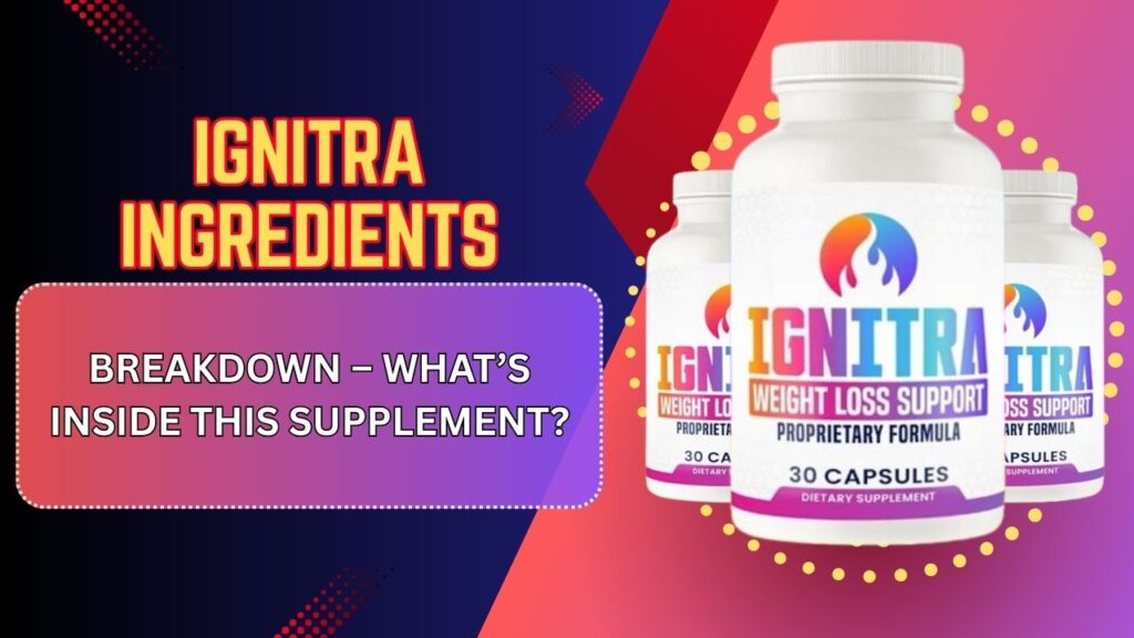Ignitra-Ingredients-Breakdown-–-Whats-Inside-This-Supplement-1024x576-1.jpg