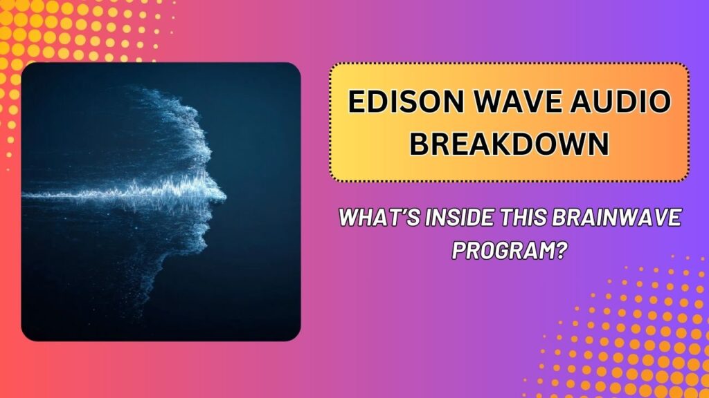 Edison-Wave-Audio-Breakdown-–-Whats-Inside-This-Brainwave-Program-1024x576-1.jpg