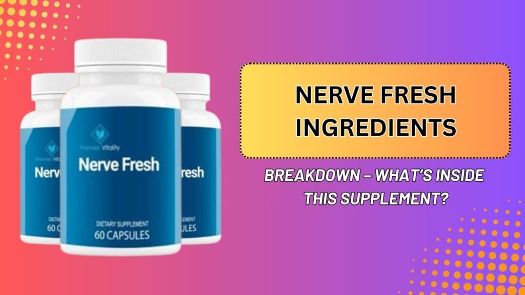 Nerve-Fresh-Ingredients-Breakdown-–-Whats-Inside-This-Supplement-1024x576-1.jpg