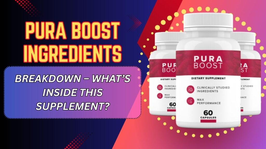 Pura-Boost-Ingredients-Breakdown-–-Whats-Inside-This-Supplement-1024x576-1.jpg