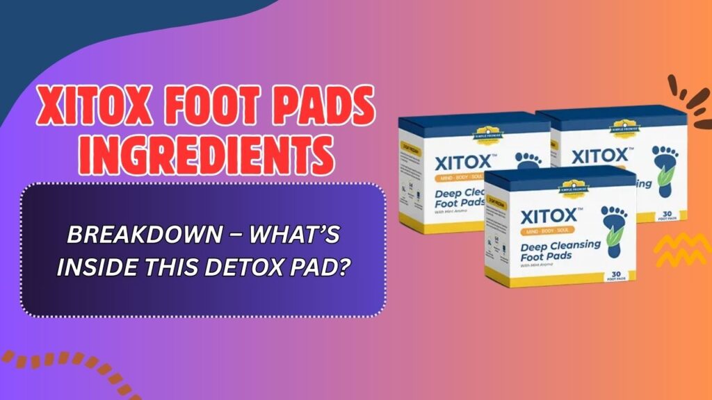 Xitox-Foot-Pads-Ingredients-Breakdown-–-Whats-Inside-This-Detox-Pad-1024x576-1.jpg