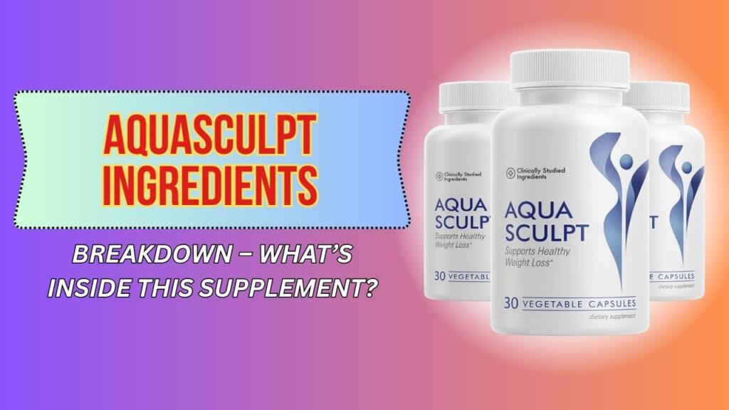 AquaSculpt-Ingredients-Breakdown-–-Whats-Inside-This-Supplement.jpg