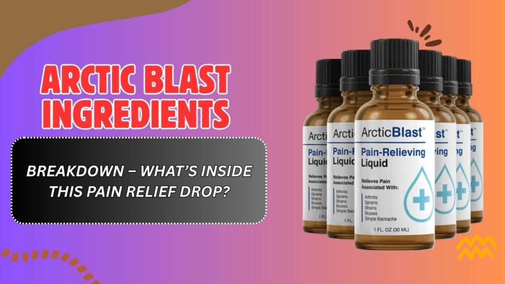 Arctic-Blast-Ingredients-Breakdown-–-Whats-Inside-This-Pain-Relief-Drop.jpg
