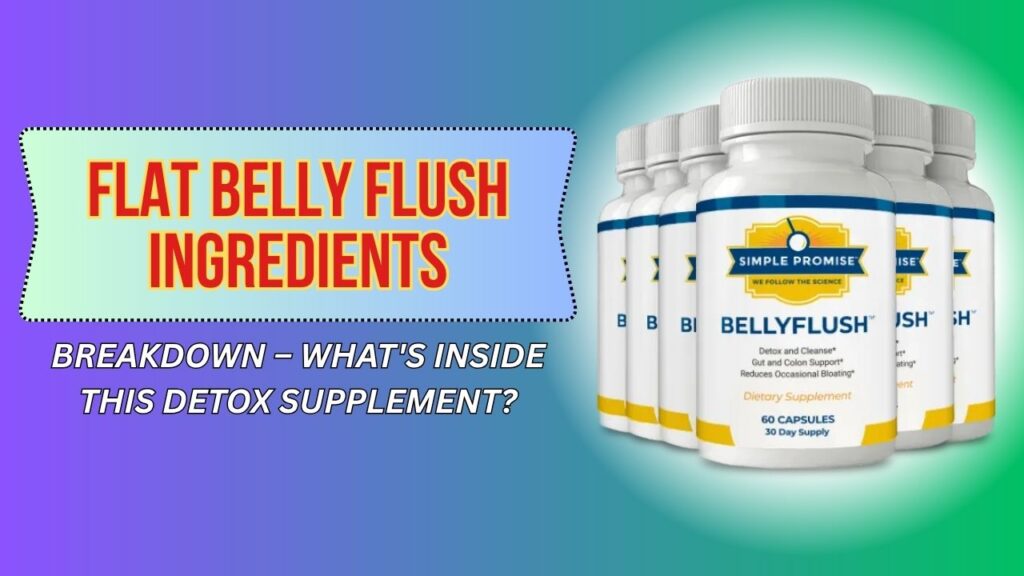 Flat-Belly-Flush-Ingredients-Breakdown-–-Whats-Inside-This-Detox-Supplement.jpg