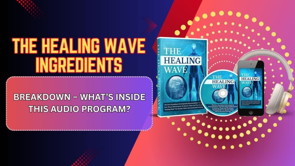 The-Healing-Wave-Ingredients-Breakdown-–-Whats-Inside-This-Audio-Program.jpg