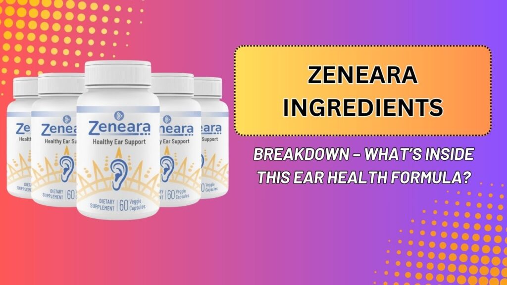 Zeneara-Ingredients-Breakdown-–-Whats-Inside-This-Ear-Health-Formula.jpg