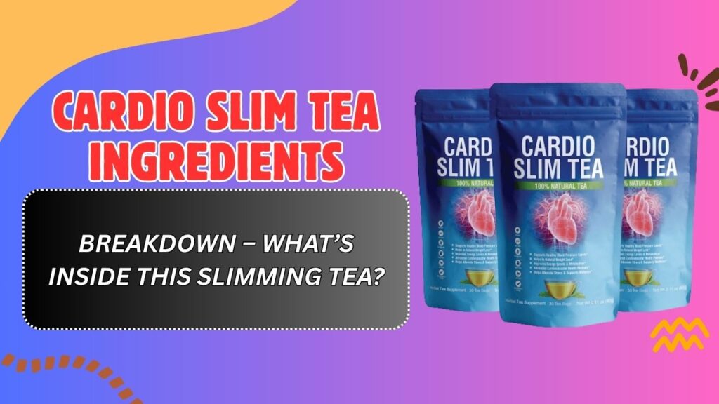 Cardio-Slim-Tea-Ingredients-Breakdown-–-Whats-Inside-This-Slimming-Tea.jpg