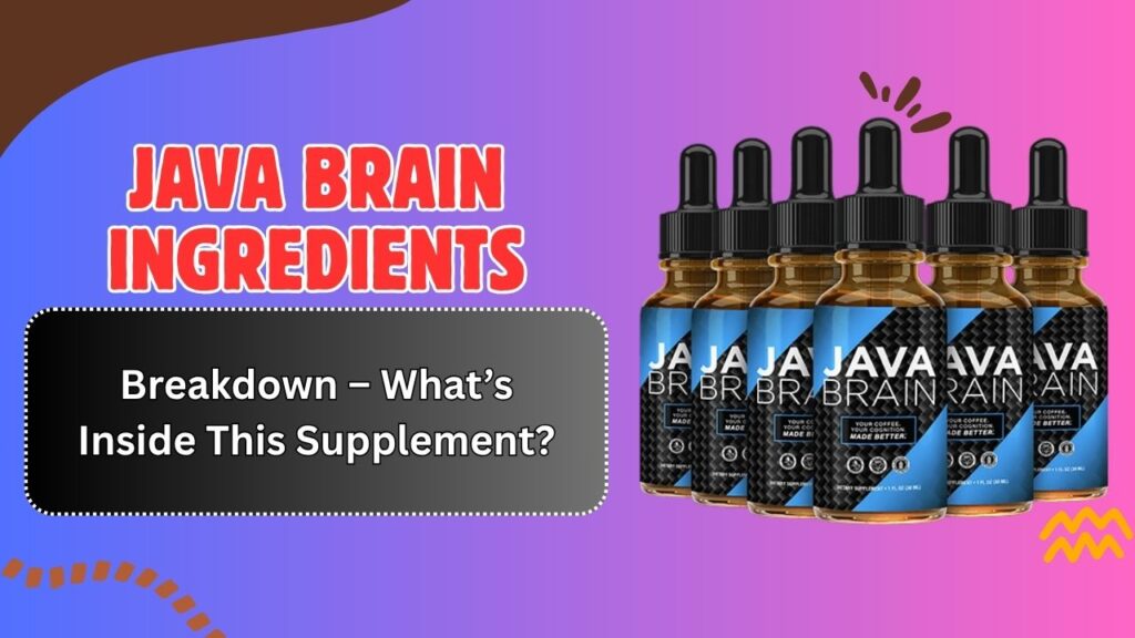 Java Brain Ingredients Breakdown – What’s Inside This Supplement?