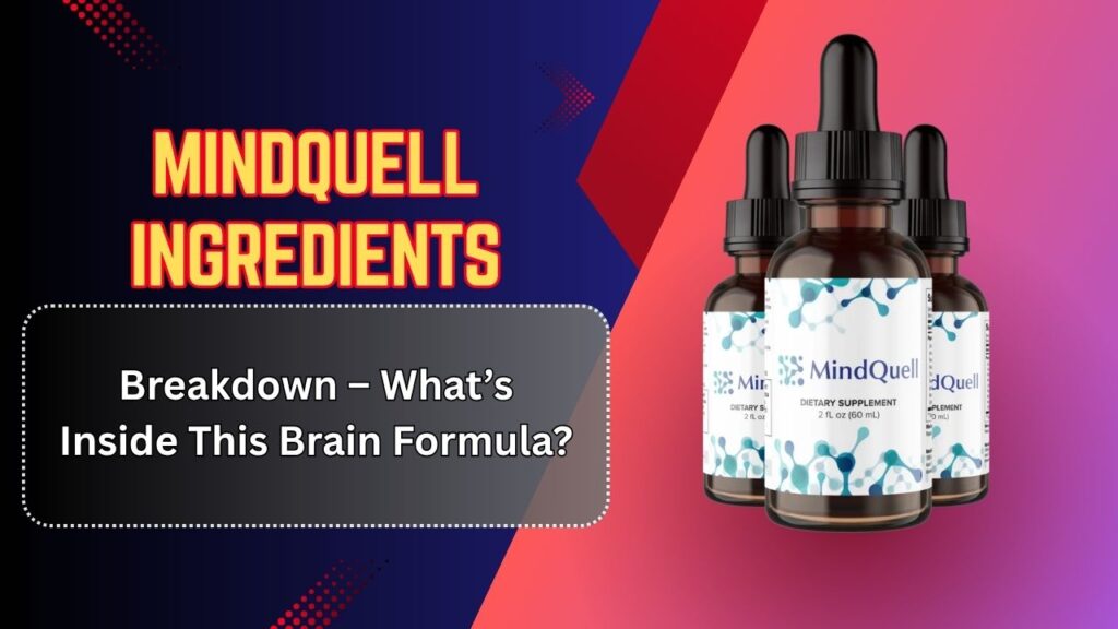 MindQuell Ingredients Breakdown – What’s Inside This Brain Formula?