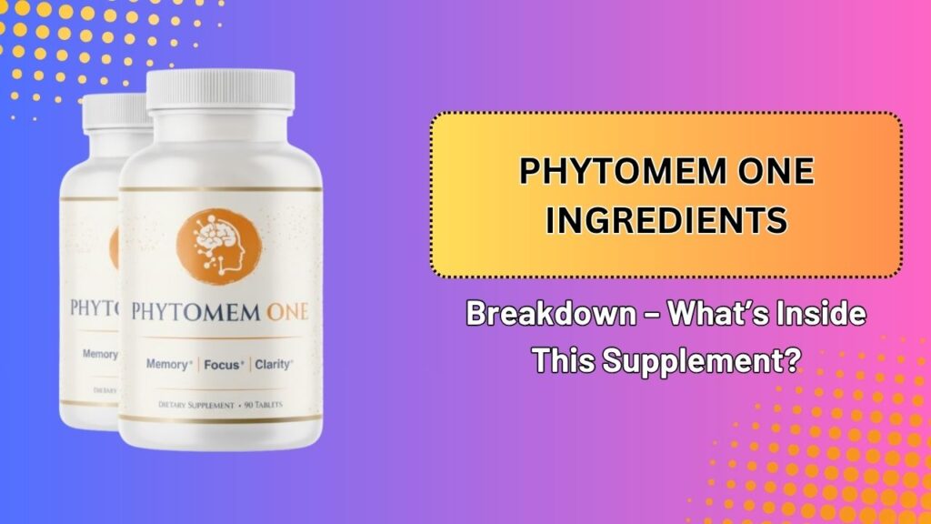Phytomem-One-Ingredients-Breakdown-–-Whats-Inside-This-Supplement.jpg