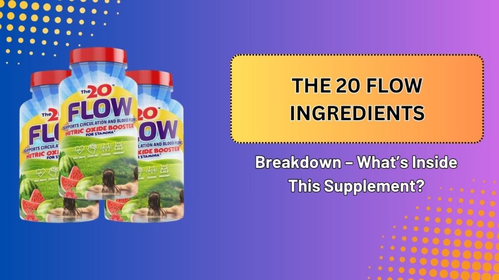 The-20-Flow-Ingredients-Breakdown-–-Whats-Inside-This-Supplement.jpg